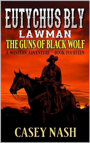 Eutychus Bly: Lawman: The Guns of Black Wolf: A Western Adventure (A Eutychus Bly: U.S. Marshal Western Book 14)