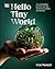 Hello Tiny World: An Enchanting Journey into the World of Creating Terrariums
