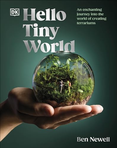 Hello Tiny World: An Enchanting Journey into the World of Creating Terrariums (Hardcover)