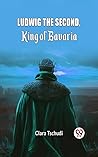 Ludwig the Second...
