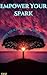 Empower Your Spark: Ignite ...