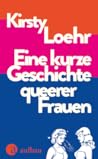 Eine kurze Geschichte queerer Frauen by Kirsty Loehr