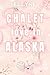 Chalet love in Alaska by Ellyne