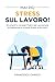 Mai più Stress sul Lavoro!:...