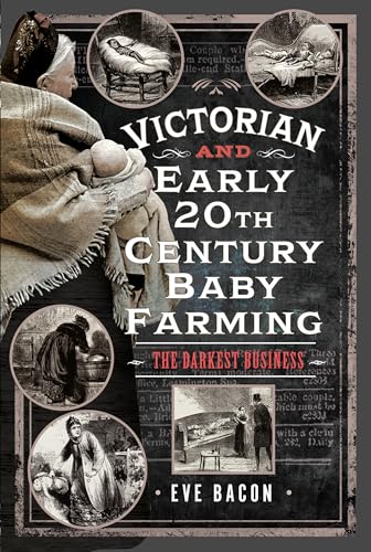 Victorian and Early 20th Century Baby Farming: The Darkest Business (Hardcover)