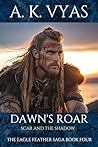 Dawn's Roar: Scar and The Shadow (The Eagle Feather Saga #4)