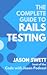 The Complete Guide to Rails Testing by Jason Swett