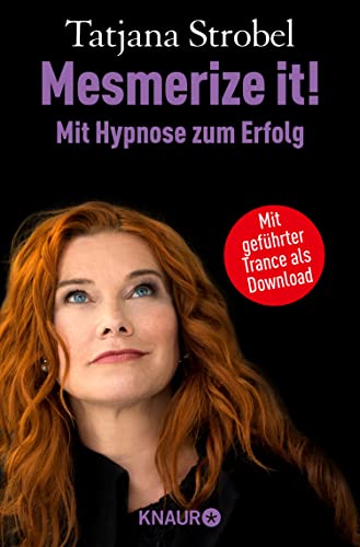 Mesmerize it! Mit Hypnose zum Erfolg: Blockaden überwinden und Selbstbewusstsein gewinnen (German Edition)