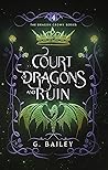 Court of Dragons and Ruin by G. Bailey