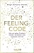 Der Feeling-Code: Wie wir jedes Problem fühlen, verstehen und loslassen können (German Edition)