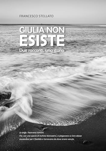 Giulia non esiste: Due racconti, una storia (Italian Edition)