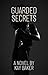 Guarded Secrets: A Tale of ...