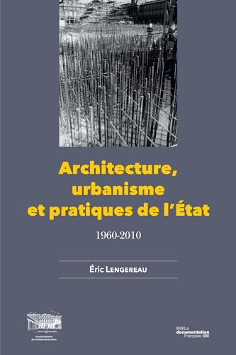 Architecture, urbanisme et pratiques de l'Etat: 1960-2010 (French Edition)