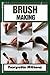 BRUSH MAKING: The Comprehen...
