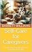 Self-Care for Caregivers: P...