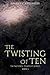 The Twisting of Ten