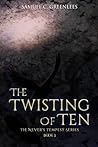 The Twisting of Ten (Never's Tempest) The Twisting of Ten (Never's Tempest)