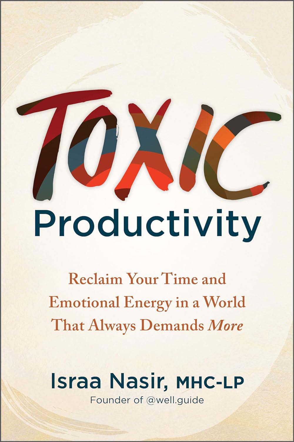 Toxic Productivity: Reclaim Your Time and Emotional Energy in a World That Always Demands More