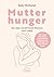 Mutterhunger: Der alles ver...