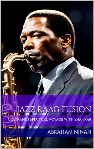 Jazz Raag Fusion: Coltrane's Spiritual Voyage with Shankar (Kindle Edition)