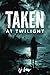TAKEN AT TWILIGHT: (Detecti...