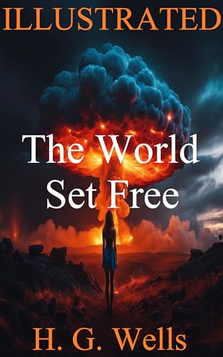 The World Set Free (Illustrated): Atomic Dreams