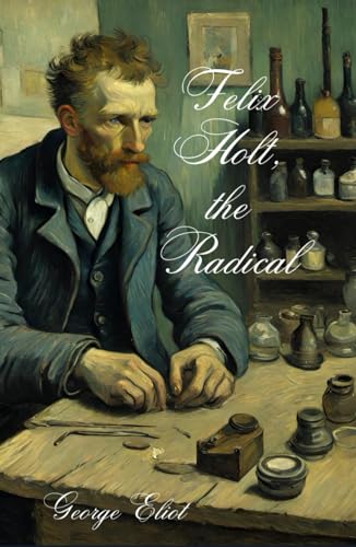 Felix Holt, the Radical: A Victorian Social Novel