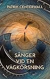 Sånger vid en vägkorsning by Patrik Centerwall