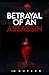 BETRAYAL OF AN ASSASIN