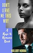 Don't Leave Me This Way: A Rags to Romance Book (The Rags to Romance series)