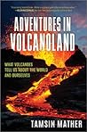 Adventures in Volcanoland: What Volcanoes Tell Us About the World and Ourselves – A Library Journal Best Book of 2024 Popular Science Travelogue Book cover for Adventures in Volcanoland: What Volcanoes Tell Us About the World and Ourselves – A Library Journal Best Book of 2024 Popular Science Travelogue