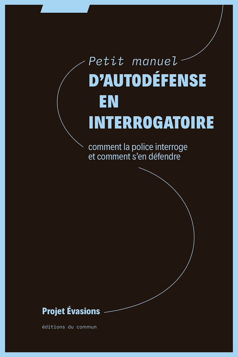 Petit manuel d'autodéfense en interrogatoire: Comment la police interroge et comment s´en défendre (Paperback)