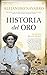 Historia del Oro by Alejandro Navarro Yáñez