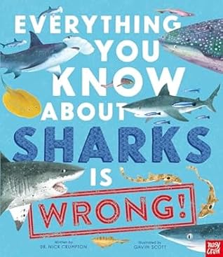 Everything You Know About Sharks Is Wrong! by Nick Crumpton