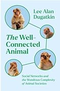 The Well-Connected Animal: Social Networks and the Wondrous Complexity of Animal Societies
