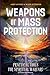 Weapons of Mass Protection: Practical Tools for Spiritual Warfare