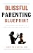 BLISSFUL PARENTING BLUEPRINT by Arpita Gupta