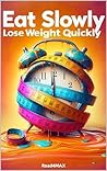 Eat Slowly, Lose ...
