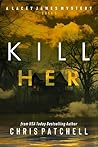 Kill Her by Chris Patchell
