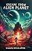 Escape from Alien Planet: A...