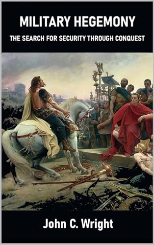 Military Hegemony: The Search for Security Through Conquest (Kindle Edition)