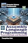 Assembly Language Programming: Traversing Code and Hardware (Computer Science Fundamentals)