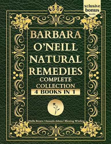 Barbara O’Neill Natural Remedies Complete Collection: Discover 400+ Pages of Life-Changing Herbal Remedies and Natural Solutions Inspired By Dr. Barbara ... barbara o'neill 2024 Complete Collection 1) (Kindle Edition)