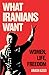 What Iranians Want: Women, Life, Freedom