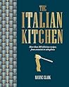 The Italian Kitchen: More than 80 delicious recipes, from antipasti to zabaglione