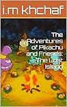 The Adventures of Pikachu and Friends: The Lost Island (The Adventures of Pikachu and Friends book 1 2)