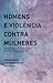 Homens e violência contra m...
