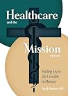 Healthcare and the Mission of God by Paul Joseph Hudson Healthcare and the Mission of God by Paul Joseph Hudson
