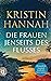 Die Frauen jenseits des Flusses by Kristin Hannah