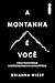 A montanha é você: Como transformar a autossabotagem em autocontrole